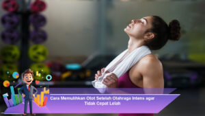 Cara-Memulihkan-Otot-Setelah-Olahraga-Intens-agar-Tidak-Cepat-Lelah