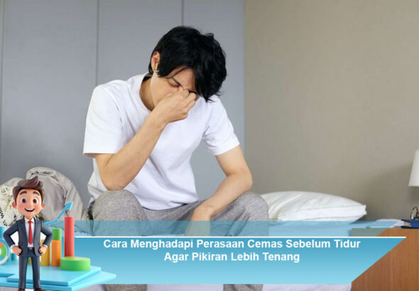 Cara-Menghadapi-Perasaan-Cemas-Sebelum-Tidur-Agar-Pikiran-Lebih-Tenang