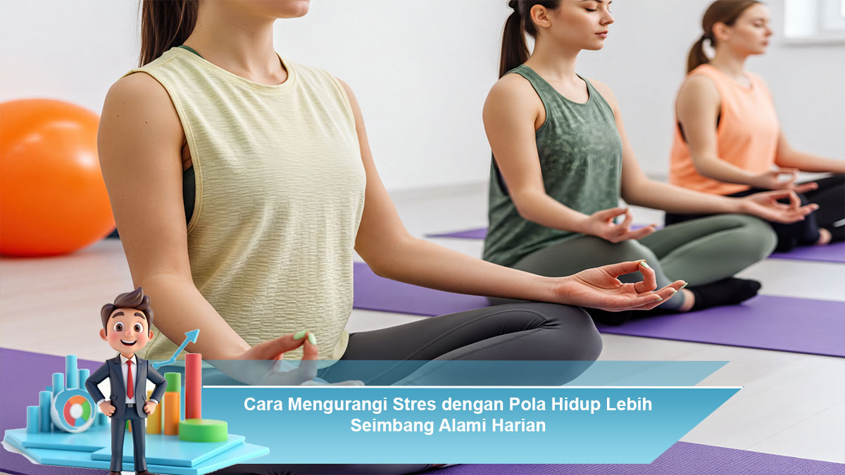 Cara-Mengurangi-Stres-dengan-Pola-Hidup-Lebih-Seimbang-Alami-Harian