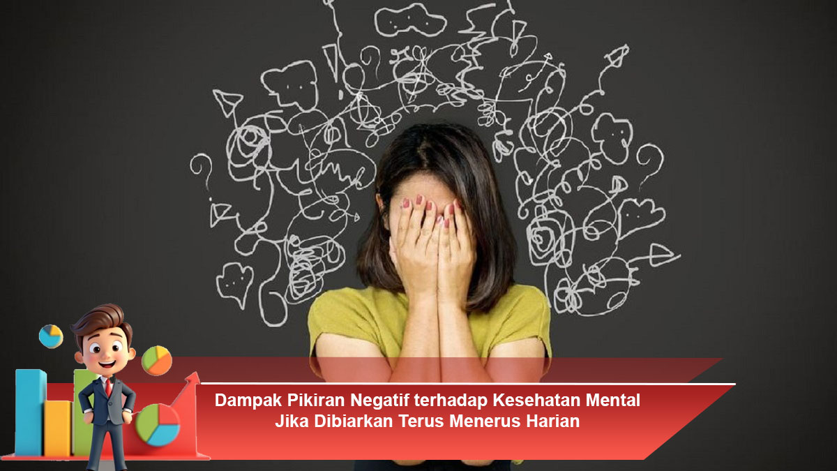 Dampak-Pikiran-Negatif-terhadap-Kesehatan-Mental-Jika-Dibiarkan-Terus-Menerus-Harian