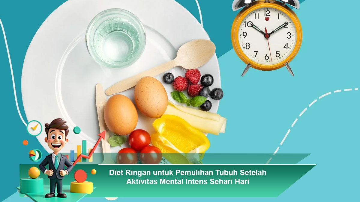 Diet-Ringan-untuk-Pemulihan-Tubuh-Setelah-Aktivitas-Mental-Intens-Sehari-Hari