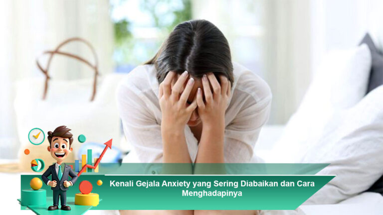 Kenali-Gejala-Anxiety-yang-Sering-Diabaikan-dan-Cara-Menghadapinya