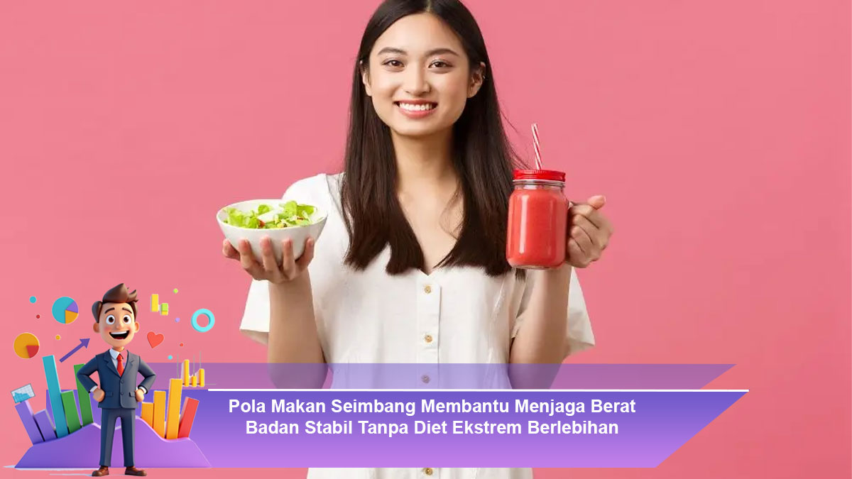 Pola-Makan-Seimbang-Membantu-Menjaga-Berat-Badan-Stabil-Tanpa-Diet-Ekstrem-Berlebihan