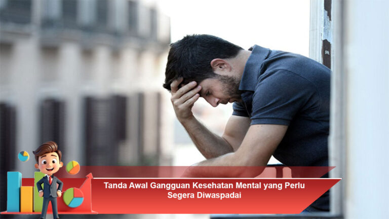 Tanda-Awal-Gangguan-Kesehatan-Mental-yang-Perlu-Segera-Diwaspadai