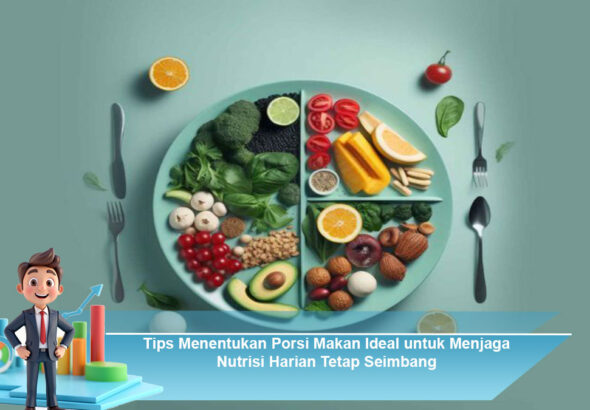 Tips-Menentukan-Porsi-Makan-Ideal-untuk-Menjaga-Nutrisi-Harian-Tetap-Seimbang