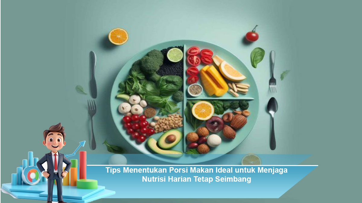 Tips-Menentukan-Porsi-Makan-Ideal-untuk-Menjaga-Nutrisi-Harian-Tetap-Seimbang