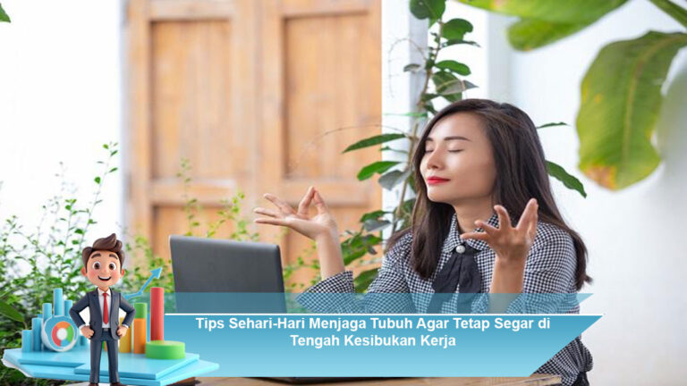 Tips-Sehari-Hari-Menjaga-Tubuh-Agar-Tetap-Segar-di-Tengah-Kesibukan-Kerja