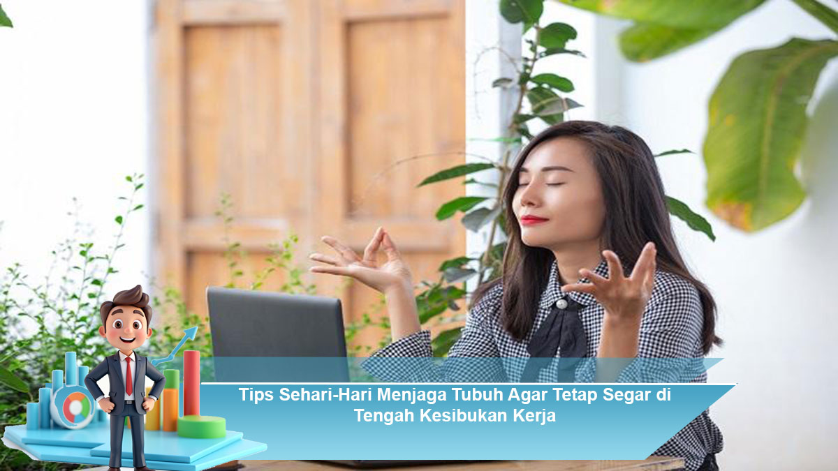 Tips-Sehari-Hari-Menjaga-Tubuh-Agar-Tetap-Segar-di-Tengah-Kesibukan-Kerja