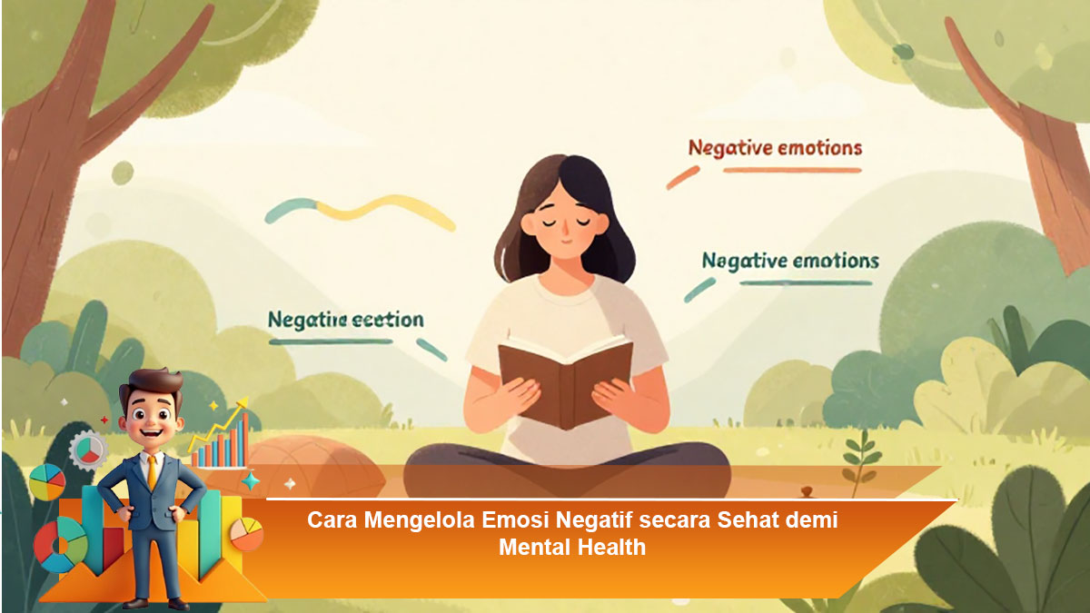 Cara-Mengelola-Emosi-Negatif-secara-Sehat-demi-Mental-Health