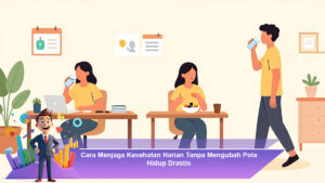 Cara-Menjaga-Kesehatan-Harian-Tanpa-Mengubah-Pola-Hidup-Drastis