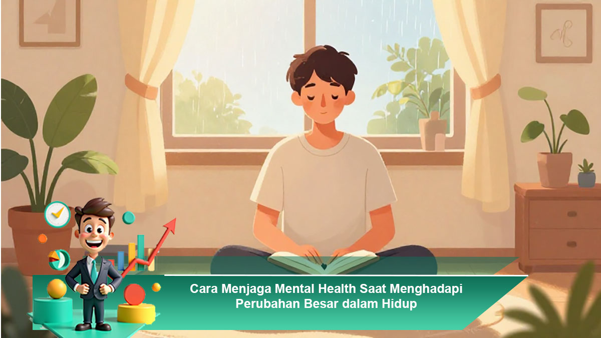 Cara-Menjaga-Mental-Health-Saat-Menghadapi-Perubahan-Besar-dalam-Hidup
