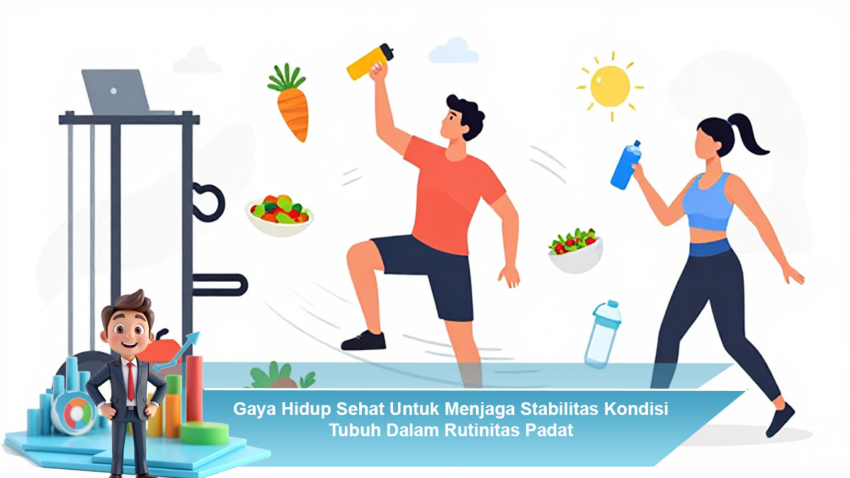 Gaya-Hidup-Sehat-Untuk-Menjaga-Stabilitas-Kondisi-Tubuh-Dalam-Rutinitas-Padat