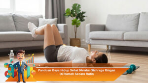 Panduan-Gaya-Hidup-Sehat-Melalui-Olahraga-Ringan-Di-Rumah-Secara-Rutin