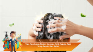 Tips-Kesehatan-Harian-Menjaga-Kulit-Kepala-Agar-Tetap-Bersih-Dan-Sehat