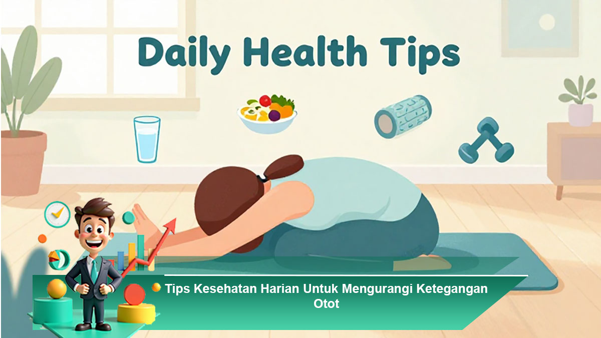 Tips-Kesehatan-Harian-Untuk-Mengurangi-Ketegangan-Otot